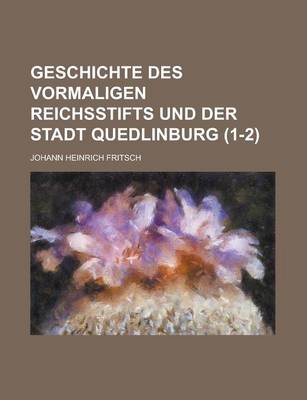 Book cover for Geschichte Des Vormaligen Reichsstifts Und Der Stadt Quedlinburg (1-2 )