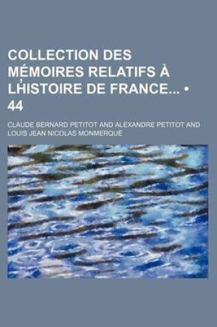 Cover of Collection Des Memoires Relatifs A L'Histoire de France (44); [Ser. 1] T. 1-52, 1819-26 [Ser. 2]