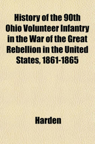 Cover of History of the 90th Ohio Volunteer Infantry in the War of the Great Rebellion in the United States, 1861-1865