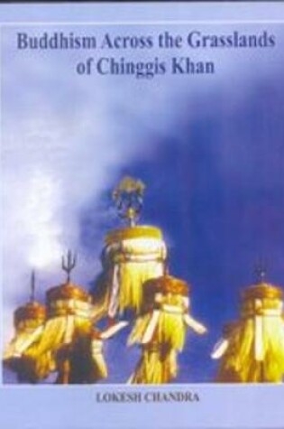 Cover of Buddhism across the grasslands of Chinggis Khan