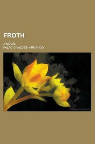 Cover of Froth; A Novel