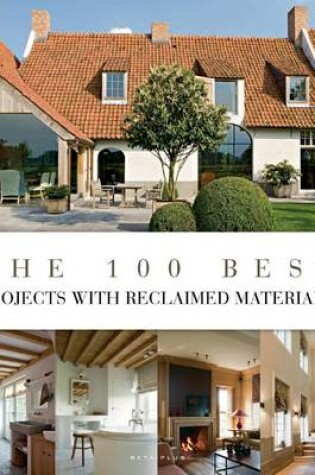 Cover of The 100 Best Projects with Reclaimed Materials