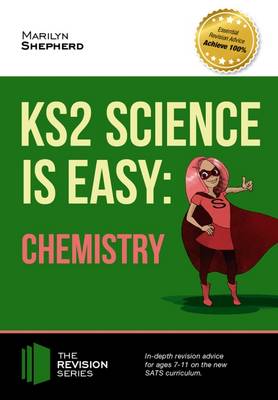 Book cover for KS2 Science is Easy: Chemistry. In-Depth Revision Advice for Ages 7-11 on the New Sats Curriculum. Achieve 100%