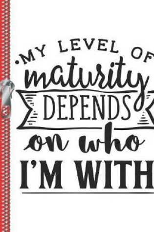 Cover of My Level of Maturity Depends on Who I'm with