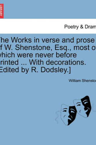 Cover of The Works in verse and prose of W. Shenstone, Esq., most of which were never before printed ... With decorations. [Edited by R. Dodsley.]