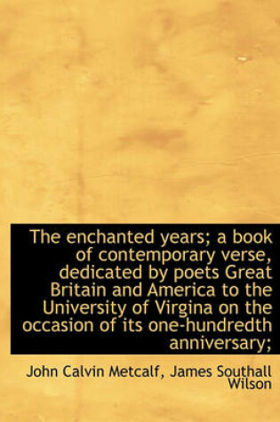 Cover of The Enchanted Years; A Book of Contemporary Verse, Dedicated by Poets Great Britain and America to T