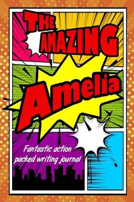 Book cover for The Amazing Amelia Fantastic Action Packed Writing Journal