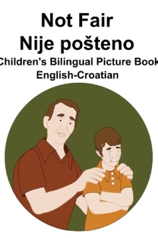 Cover of English-Croatian Not Fair / Nije posteno Children's Bilingual Picture Book