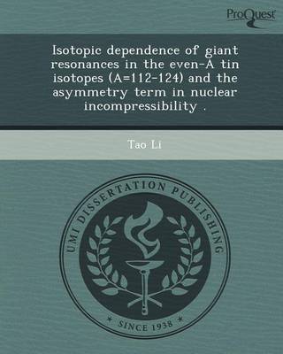 Book cover for Isotopic Dependence of Giant Resonances in the Even-A Tin Isotopes (A=112-124) and the Asymmetry Term in Nuclear Incompressibility