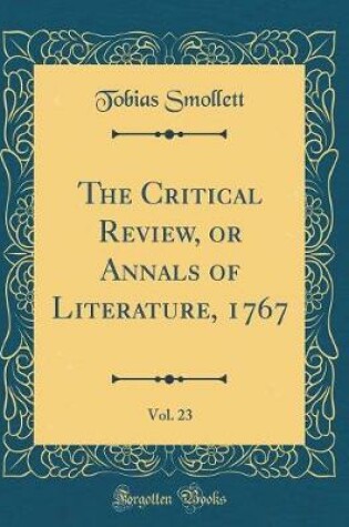 Cover of The Critical Review, or Annals of Literature, 1767, Vol. 23 (Classic Reprint)