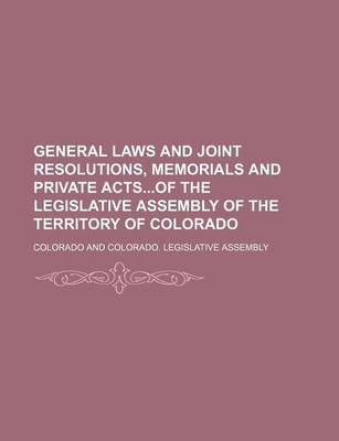 Book cover for General Laws and Joint Resolutions, Memorials and Private Actsof the Legislative Assembly of the Territory of Colorado