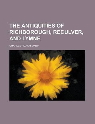 Book cover for The Antiquities of Richborough, Reculver, and Lymne