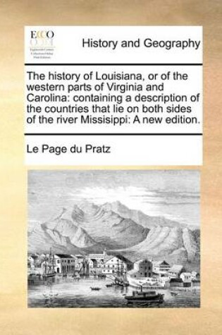 Cover of The History of Louisiana, or of the Western Parts of Virginia and Carolina