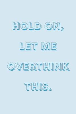 Book cover for Hold on, let me overthink this