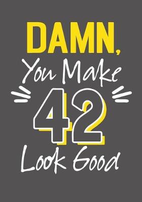 Book cover for Damn, You Make 42 Look Good