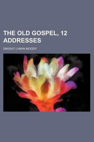 Cover of The Old Gospel, 12 Addresses