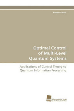 Cover of Optimal Control of Multi-Level Quantum Systems