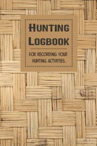 Cover of Hunting Logbook for Recording Your Hunting Activities