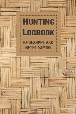 Book cover for Hunting Logbook for Recording Your Hunting Activities