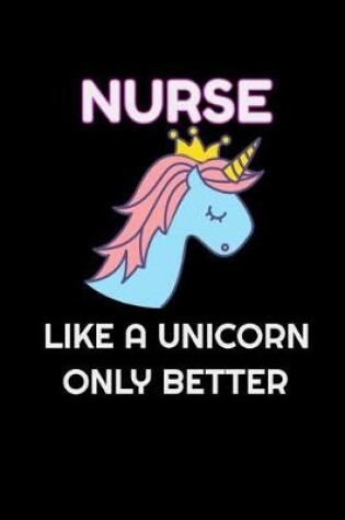 Cover of Nurse Like A Unicorn Only Better