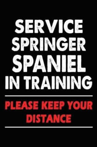 Cover of Service Springer Spaniel In Training Please Keep Your Distance