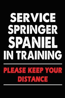 Book cover for Service Springer Spaniel In Training Please Keep Your Distance