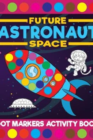 Cover of Future Astronaut Space Dot Markers Activity Book