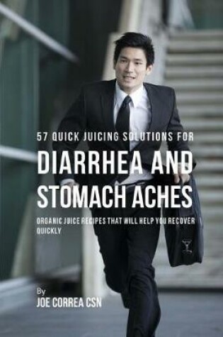 Cover of 57 Quick Juicing Solutions for Diarrhea and Stomach Aches