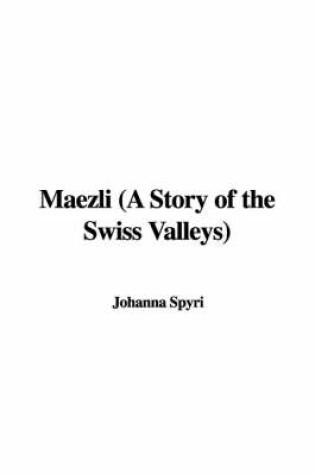 Cover of Maezli (a Story of the Swiss Valleys)