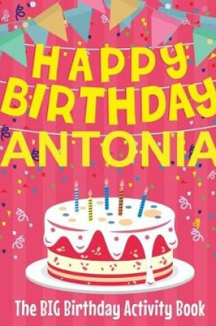 Cover of Happy Birthday Antonia - The Big Birthday Activity Book