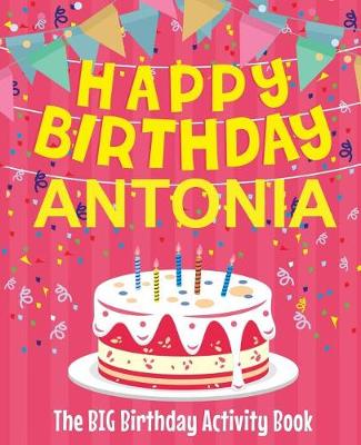 Book cover for Happy Birthday Antonia - The Big Birthday Activity Book