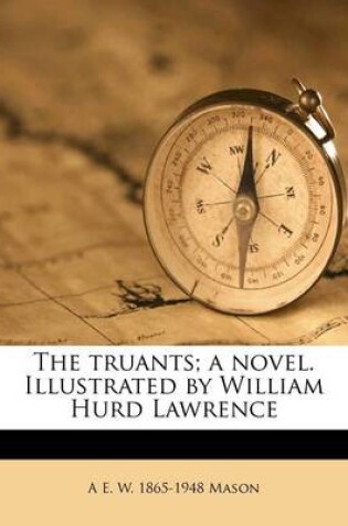 Cover of The Truants; A Novel. Illustrated by William Hurd Lawrence