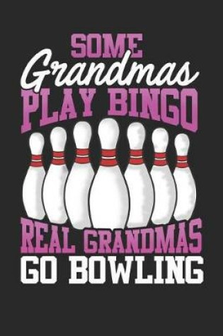 Cover of Some Grandmas Play Bingo Real Grandmas Go Bowling