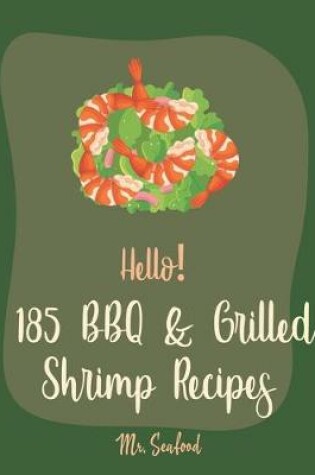 Cover of Hello! 185 BBQ & Grilled Shrimp Recipes