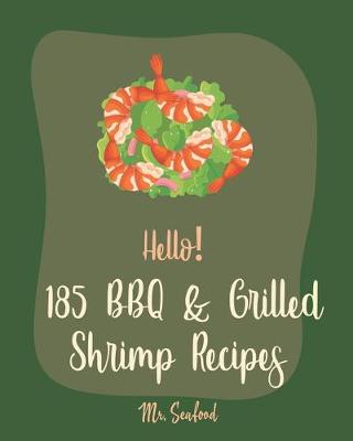 Book cover for Hello! 185 BBQ & Grilled Shrimp Recipes