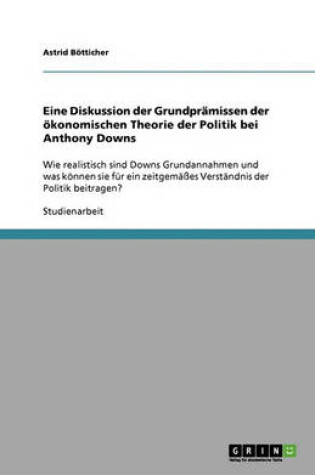 Cover of Eine Diskussion Der Grundpr missen Der  konomischen Theorie Der Politik Bei Anthony Downs