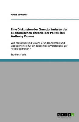 Book cover for Eine Diskussion Der Grundpr missen Der  konomischen Theorie Der Politik Bei Anthony Downs