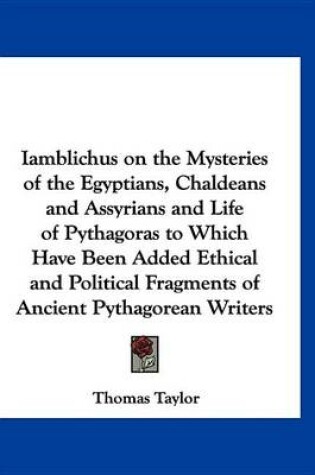 Cover of Iamblichus on the Mysteries of the Egyptians, Chaldeans and Assyrians and Life of Pythagoras to Which Have Been Added Ethical and Political Fragments of Ancient Pythagorean Writers