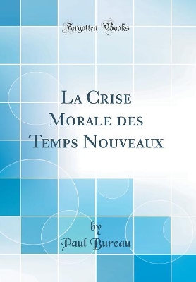 Book cover for La Crise Morale Des Temps Nouveaux (Classic Reprint)