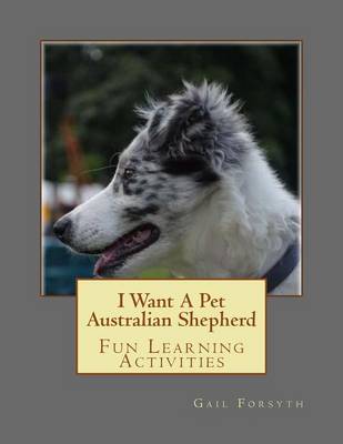 Book cover for I Want A Pet Australian Shepherd