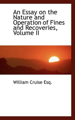 Book cover for An Essay on the Nature and Operation of Fines and Recoveries, Volume II