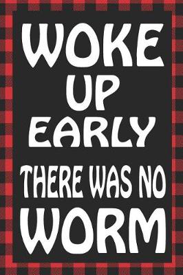 Book cover for Woke Up Early There Was No Worm