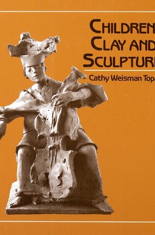 Cover of Children, Clay and Sculpture