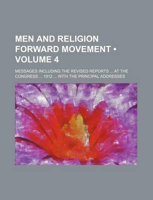 Book cover for Men and Religion Forward Movement (Volume 4); Messages Including the Revised Reports at the Congress 1912 with the Principal Addresses