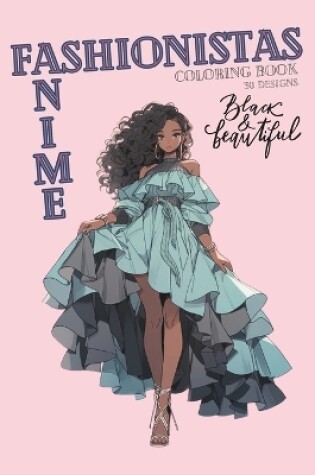 Cover of Anime Fashionistas Coloring Book - Black & Beautiful