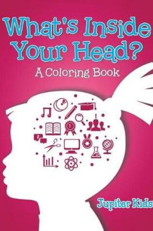 Cover of What's Inside Your Head? (A Coloring Book)