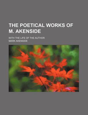 Book cover for The Poetical Works of M. Akenside; With the Life of the Author