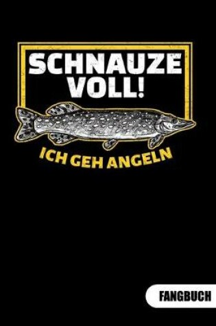 Cover of Schnauze voll. Ich geh angeln. Fangbuch