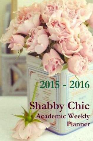 Cover of Shabby Chic Academic Weekly Planner 2015-2016