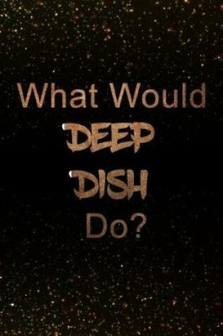Cover of What Would Deep Dish Do?